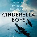 Cover Art for 9781529319347, Cinderella Boys: The Forgotten RAF Force that Won the Battle of the Atlantic by Leo McKinstry