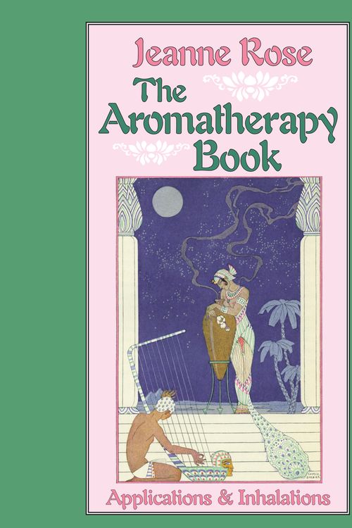 Cover Art for 9781556430732, The Aromatherapy Book by Jeanne Rose