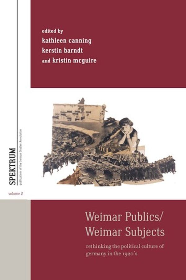 Cover Art for 9781845458461, Weimar Publics/Weimar Subjects by Kathleen Canning