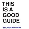 Cover Art for 9789063695163, This is a Good Guide - for a Sustainable Lifestyle by Marieke Eyskoot