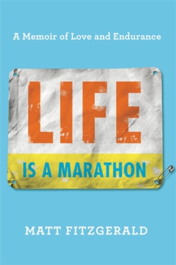Cover Art for 9780738284774, Life Is a Marathon: A Memoir of Love and Endurance by Matt Fitzgerald
