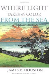 Cover Art for 9781597141055, Where Light Takes Its Color from the Sea: A California Notebook by James D. Houston