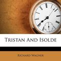 Cover Art for 9781286643839, Tristan and Isolde by Richard Wagner