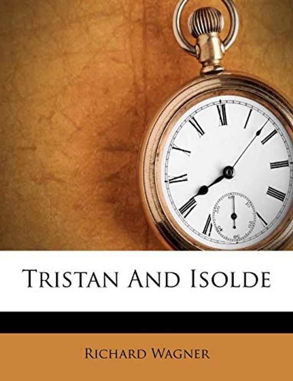 Cover Art for 9781286643839, Tristan and Isolde by Richard Wagner