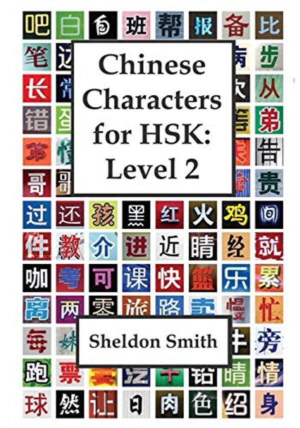 Cover Art for 9781912579921, Chinese Characters for HSK, Level 2 by Sheldon C H Smith