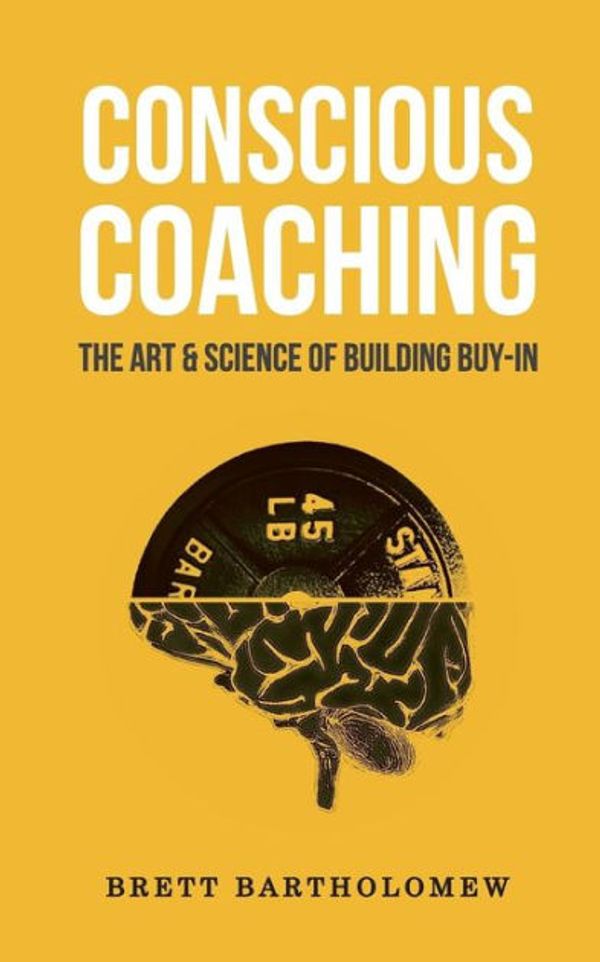 Cover Art for 9781543179477, Conscious Coaching: The Art and Science of Building Buy-In by Brett Bartholomew