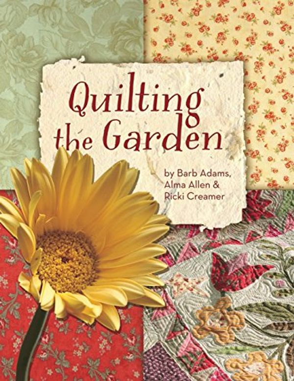 Cover Art for 9780975480410, Quilting the Garden by Barb Adams, Alma Allen, Ricki Creamer