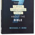 Cover Art for 9780310538851, 7 Things I Wish Christians Knew About The Bible by Michael F. Bird