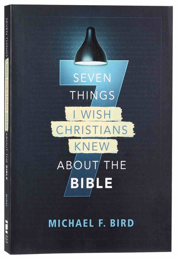 Cover Art for 9780310538851, 7 Things I Wish Christians Knew About The Bible by Michael F. Bird