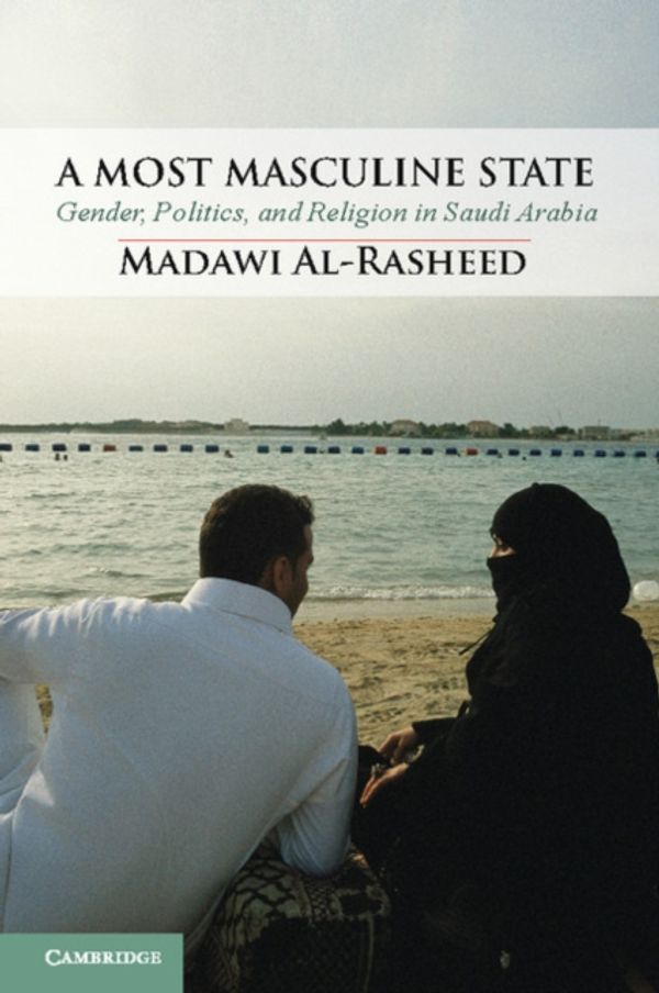 Cover Art for 9780521122528, A Most Masculine State by Madawi Al-Rasheed