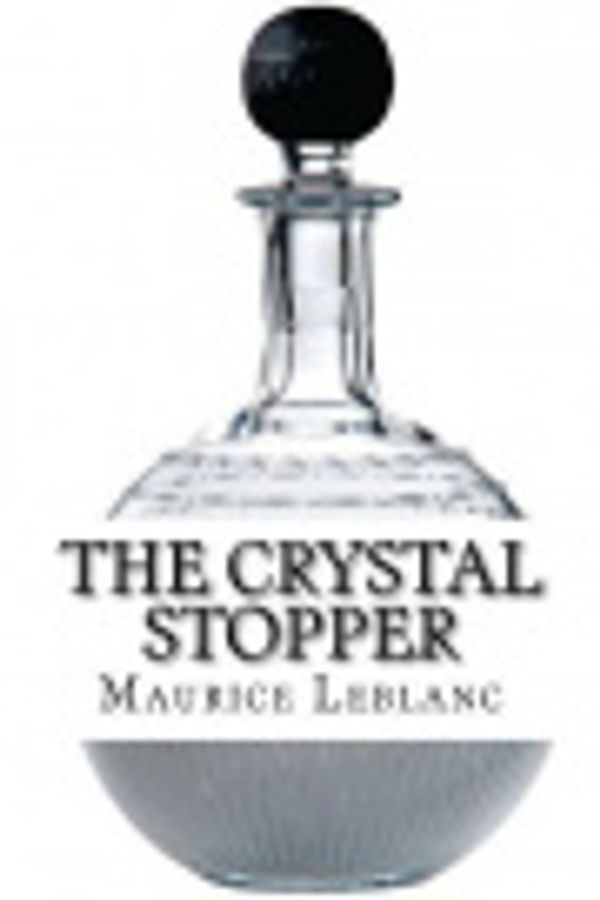 Cover Art for 9781727460414, The Crystal Stopper by Maurice LeBlanc