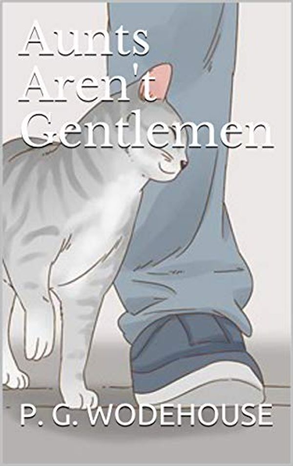 Cover Art for B08FCJSX5K, Aunts Aren't Gentlemen by P. G. Wodehouse