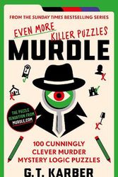 Cover Art for 9781800818064, Murdle: Even More Killer Puzzles: 100 Cunningly Clever Murder Mystery Logic Puzzles by Karber, G.T