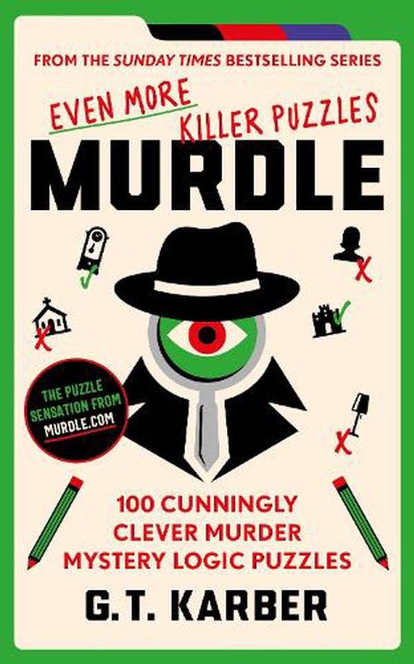 Cover Art for 9781800818064, Murdle: Even More Killer Puzzles: 100 Cunningly Clever Murder Mystery Logic Puzzles by Karber, G.T