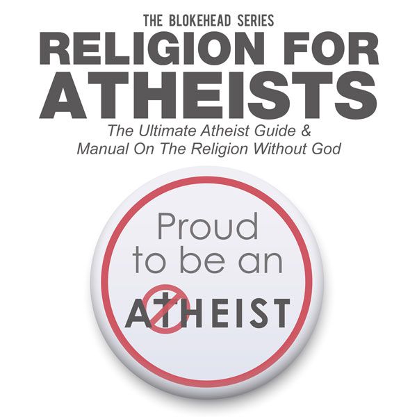 Cover Art for B00R1MRRD8, Religion for Atheists: The Ultimate Atheist Guide & Manual on the Religion Without God (The Blokehead Success Series) (Unabridged) by Unknown
