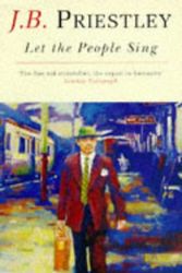Cover Art for 9780749322762, Let the People Sing by J.B. Priestley