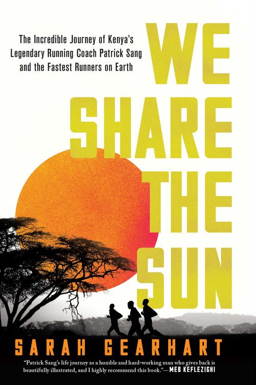 Cover Art for 9781639363551, We Share the Sun: The Incredible Journey of Kenya's Legendary Running Coach Patrick Sang and the Fastest Runners on Earth by Sarah Gearhart