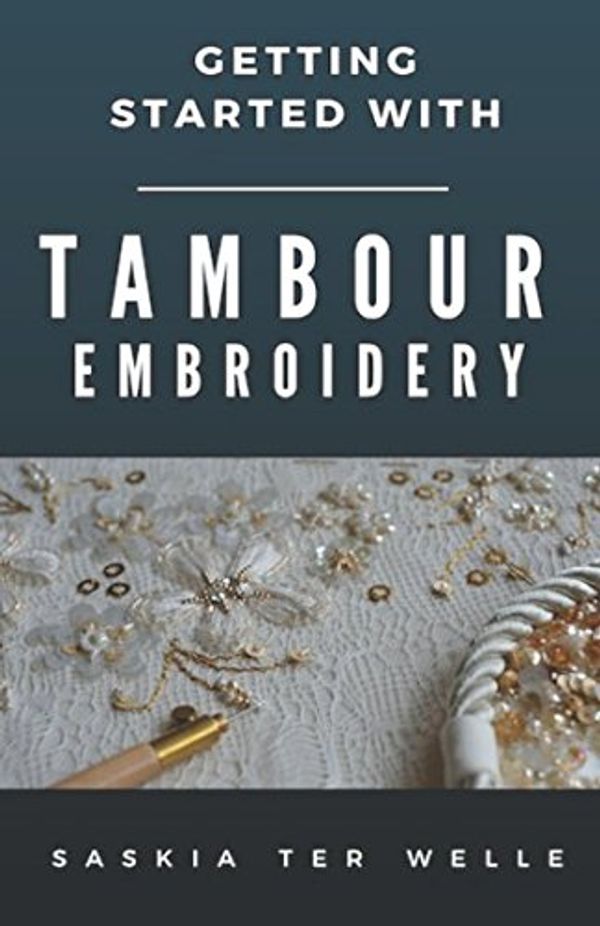 Cover Art for 9781976840760, Getting started with Tambour Embroidery (Haute Couture Embroidery Series) by Ter Welle, Saskia