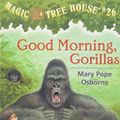 Cover Art for 9781439589465, Good Morning, Gorillas by Mary Pope Osborne