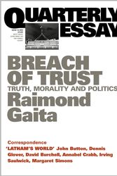 Cover Art for 9781863952293, Breach of Trust: Truth, Morality & Politics: Quarterly Essay 16 by Raimond Gaita