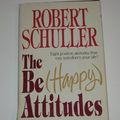 Cover Art for 9780849903632, The Be (Happy Attitudes : Eight Positive Attitudes That Can Transform Your Life!) by Robert Harold Schuller