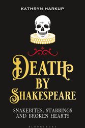 Cover Art for 9781472958242, Death By Shakespeare: Snakebites, Stabbings and Broken Hearts by Kathryn Harkup