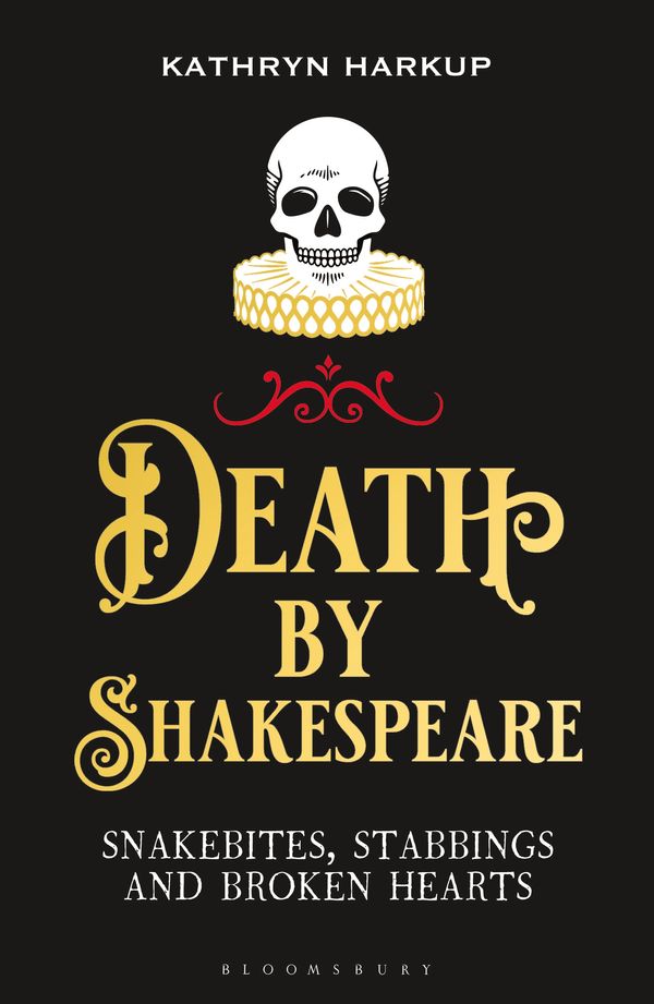 Cover Art for 9781472958242, Death By Shakespeare: Snakebites, Stabbings and Broken Hearts by Kathryn Harkup