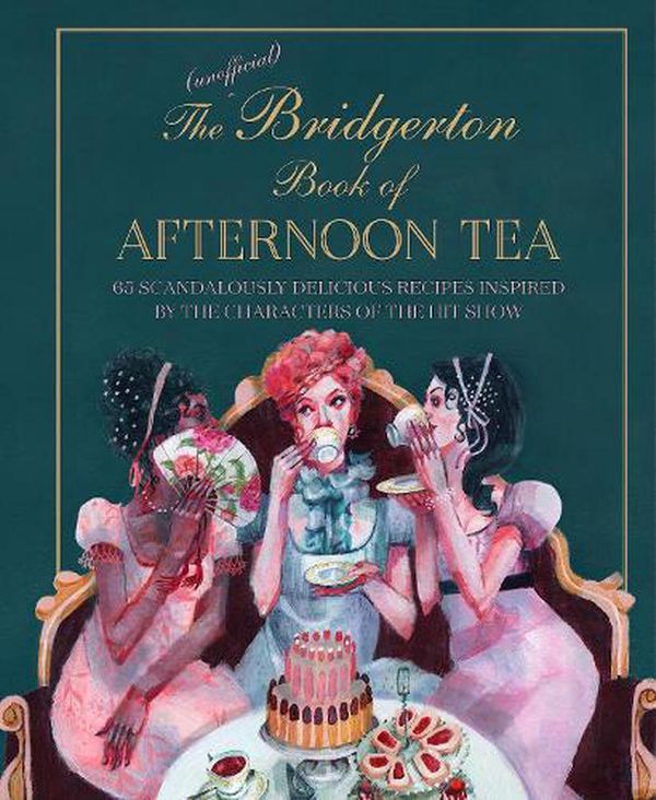 Cover Art for 9781788794312, The Unofficial Bridgerton Book of Afternoon Tea: Over 75 scandalously delicious recipes inspired by the characters of the hit show by Katherine Bebo
