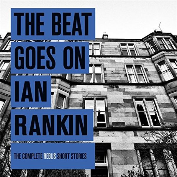 Cover Art for 9781409152590, The Beat Goes On: The Complete Rebus Stories by Ian Rankin