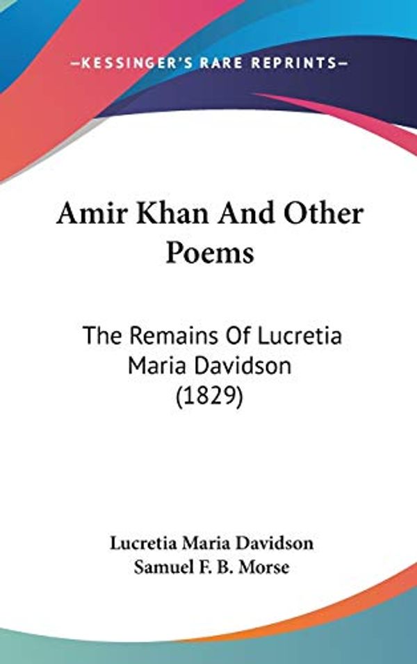 Cover Art for 9780548952290, Amir Khan and Other Poems by Lucretia Maria Davidson