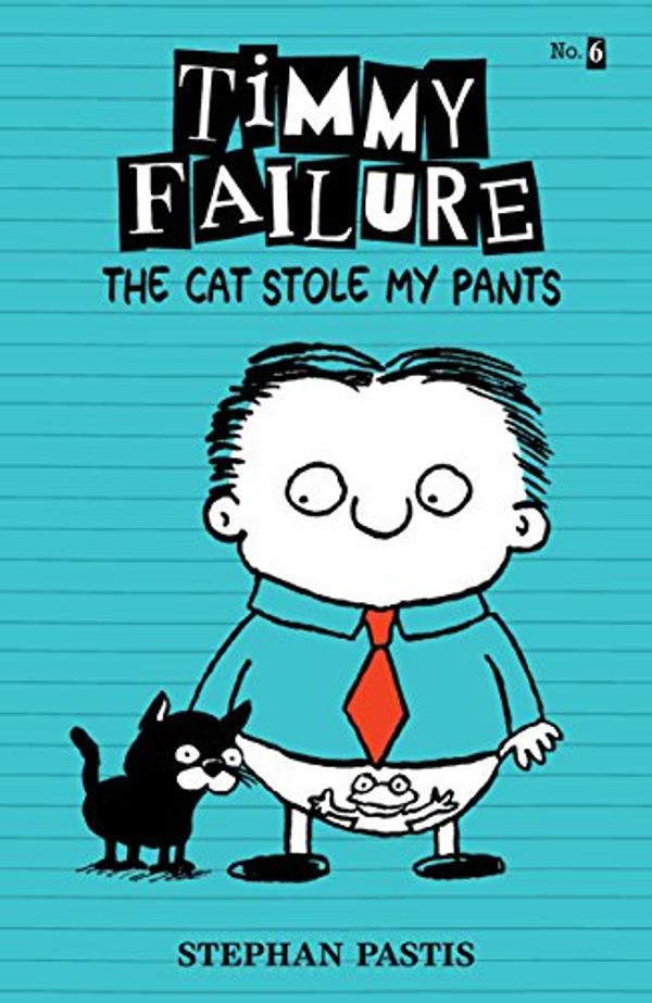 Cover Art for B06ZYSWWR4, Timmy Failure: The Cat Stole My Pants by Stephan Pastis