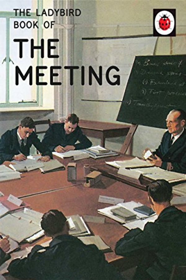 Cover Art for B01IX1T23I, The Ladybird Book of the Meeting by Jason Hazeley, Joel Morris