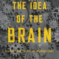 Cover Art for 9781541646858, The Idea of the Brain: The Past and Future of Neuroscience by Matthew Cobb