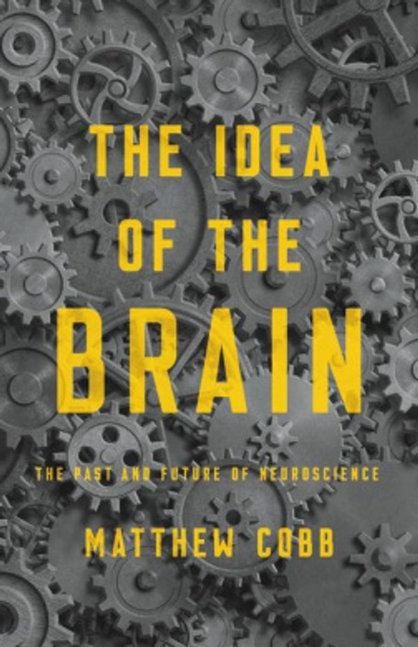 Cover Art for 9781541646858, The Idea of the Brain: The Past and Future of Neuroscience by Matthew Cobb