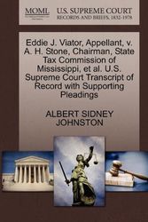 Cover Art for 9781270344216, Eddie J. Viator, Appellant, V. A. H. Stone, Chairman, State Tax Commission of Mississippi, et al. U.S. Supreme Court Transcript of Record with Supporting Pleadings by Albert Sidney Johnston