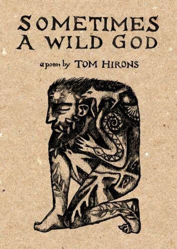 Cover Art for 9780993365683, Sometimes a Wild God by Tom Hirons