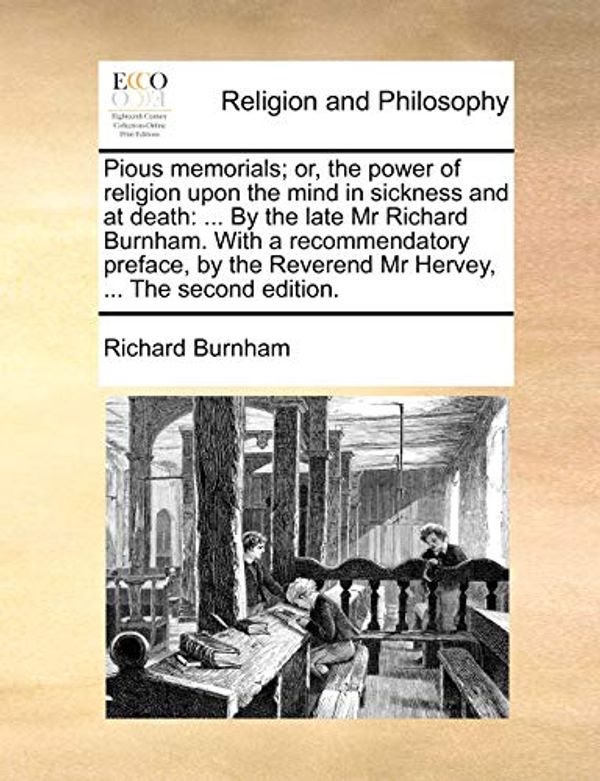 Cover Art for 9781140943938, Pious Memorials; Or, the Power of Religion Upon the Mind in Sickness and at Death by Richard Burnham