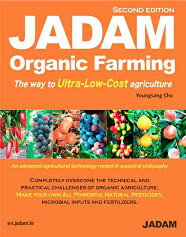 Cover Art for 9788989220206, JADAM Organic Farming: ULTRA Powerful Pest and Disease Control Solution, Make all-Natural Pesticide, The way to Ultra-Low-Cost agriculture! by Youngsang Cho