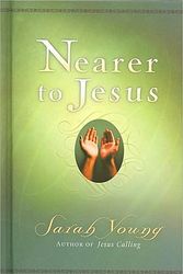 Cover Art for 9781404113862, Nearer to Jesus by Sarah Young