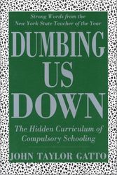 Cover Art for 9780865712300, Dumbing Us Down by John Taylor Gatto