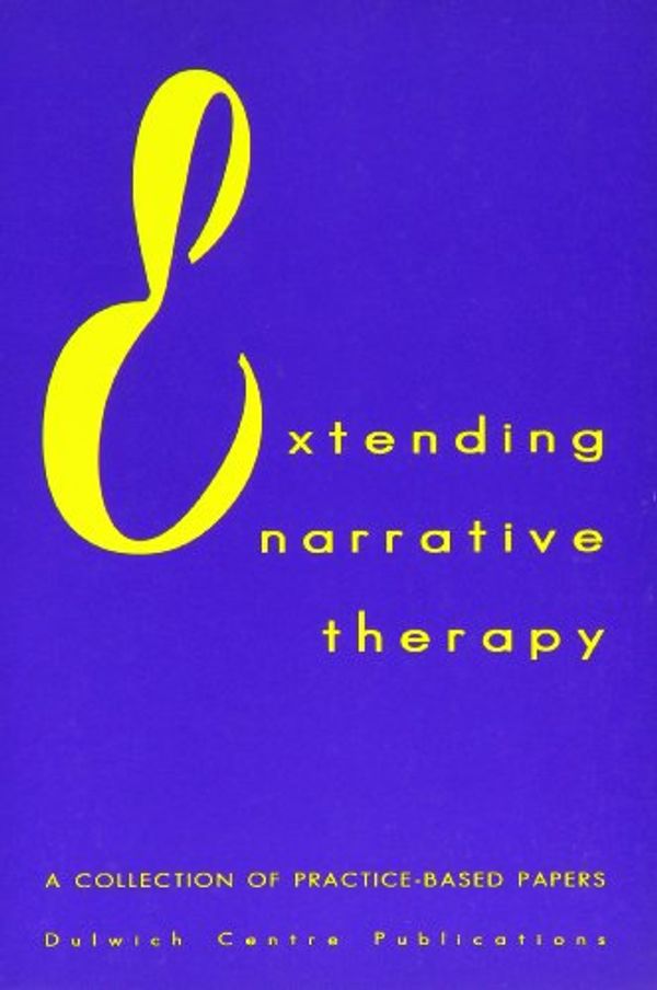Cover Art for 9780958667890, Extending Narrative Therapy - a Collection of Practice-Based Papers by Dulwich Centre Publications