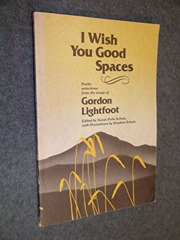 Cover Art for 9780883960189, The I Wish You Good Spaces by Gordon Lightfoot