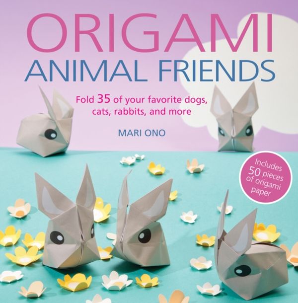 Cover Art for 9781782494225, Origami Animal Friends: Fold 35 of your favorite dogs, cats, rabbits, and more by Mari Ono