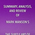 Cover Art for B072J9Y3H1, Summary, Analysis, and Review of Mark Manson’s The Subtle Art of Not Giving a Fuck: A Counterintuitive Approach to Living a Good Life by Start Publishing Notes