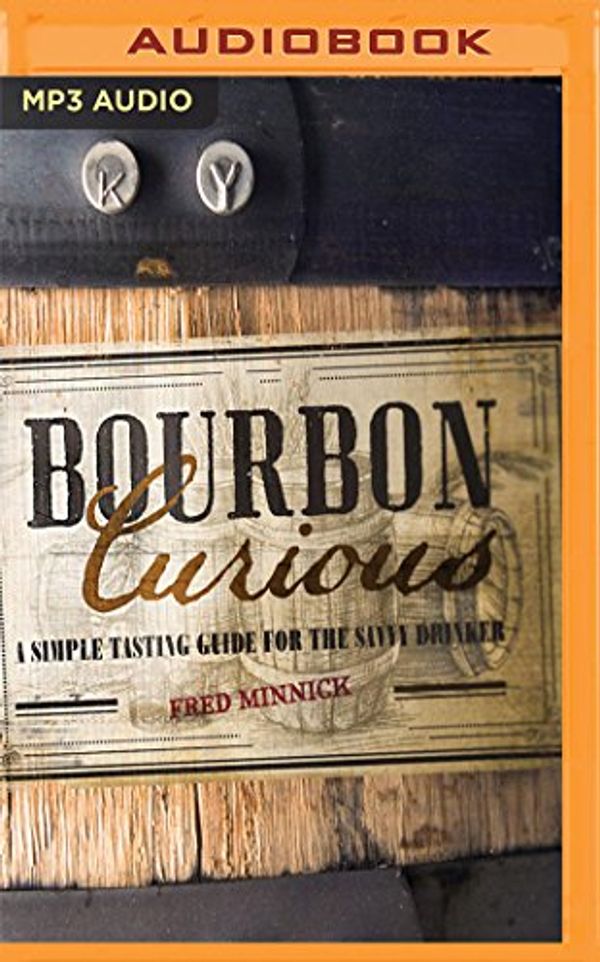 Cover Art for 9781543637014, Bourbon Curious: A Simple Tasting Guide for the Savvy Drinker by Fred Minnick