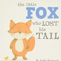 Cover Art for 9781760506445, Little Fox Who Lost His Tail (Nature Stories) by Jedda Robaard