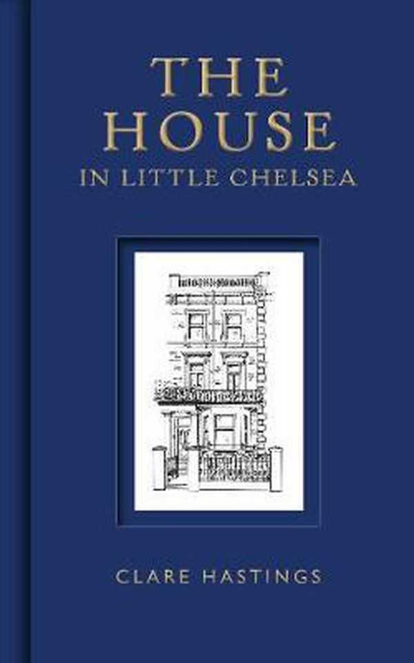 Cover Art for 9781910258965, The House in Little Chelsea by Clare Hastings