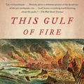Cover Art for 9780307387509, This Gulf of Fire: The Destruction of Lisbon, or Apocalypse in the Age of Science and Reason by Mark Molesky