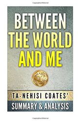 Cover Art for 9781516966509, Between The World and Me: by Ta-Nehisi Coates | Unofficial Summary & Analysis by Tomcat Publishing