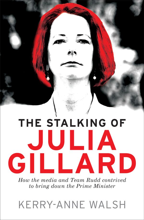 Cover Art for 9781742379227, The Stalking of Julia Gillard by Kerry-Anne Walsh